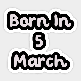 Born In 5 March Sticker